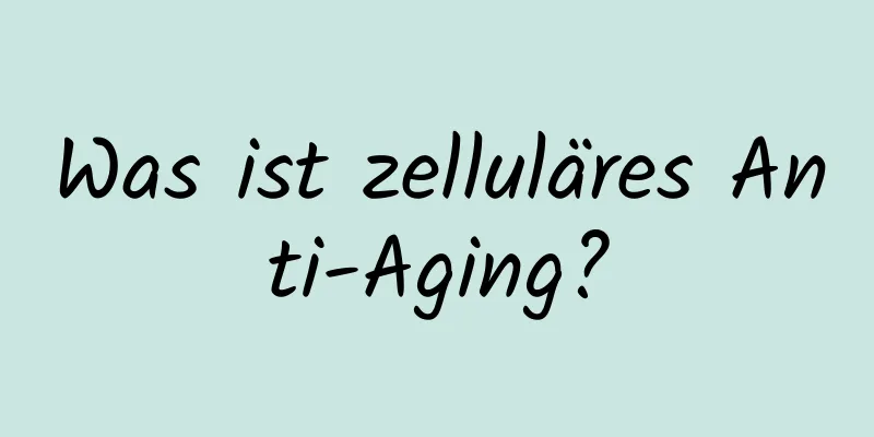 Was ist zelluläres Anti-Aging?