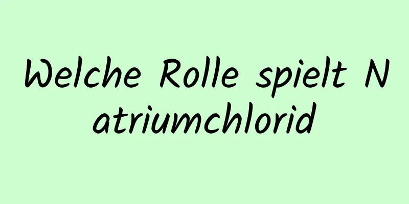Welche Rolle spielt Natriumchlorid