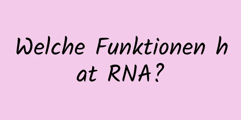 Welche Funktionen hat RNA?