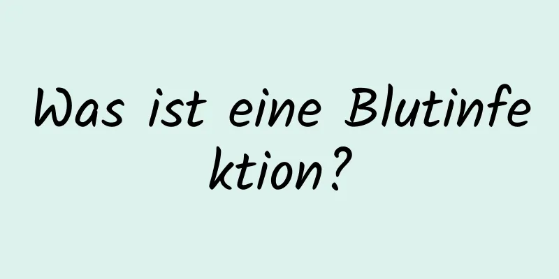 Was ist eine Blutinfektion?