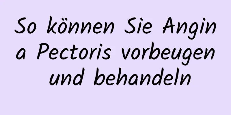 So können Sie Angina Pectoris vorbeugen und behandeln