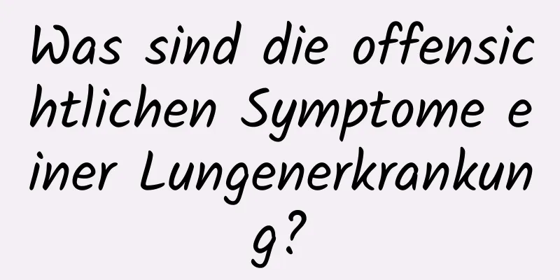 Was sind die offensichtlichen Symptome einer Lungenerkrankung?