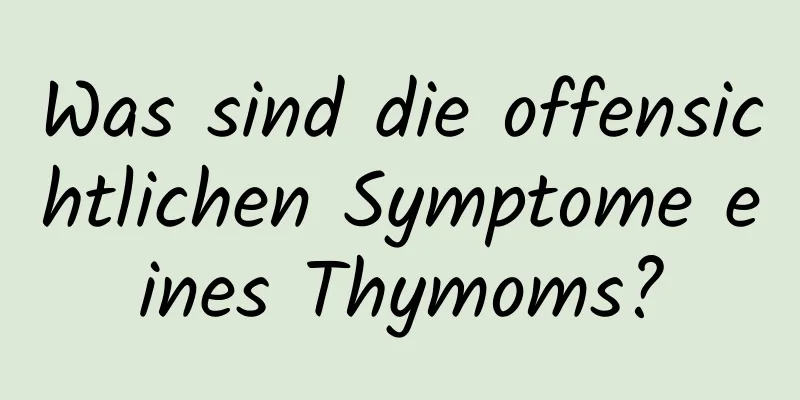Was sind die offensichtlichen Symptome eines Thymoms?