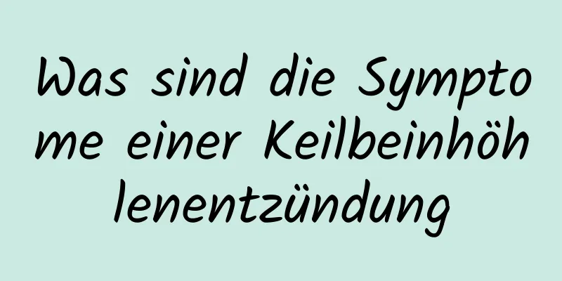 Was sind die Symptome einer Keilbeinhöhlenentzündung