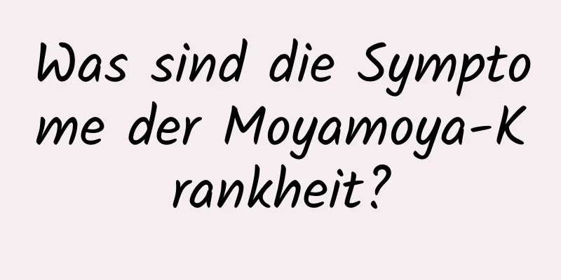 Was sind die Symptome der Moyamoya-Krankheit?
