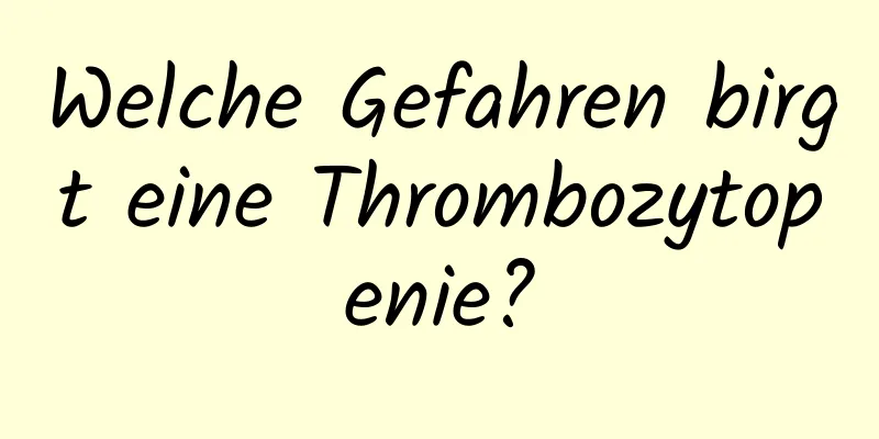 Welche Gefahren birgt eine Thrombozytopenie?