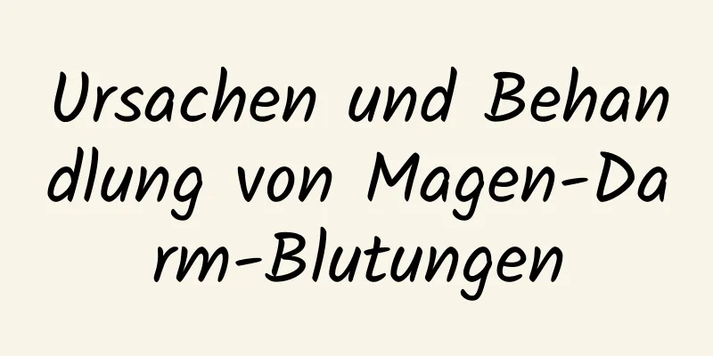 Ursachen und Behandlung von Magen-Darm-Blutungen