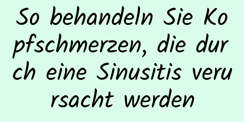 So behandeln Sie Kopfschmerzen, die durch eine Sinusitis verursacht werden