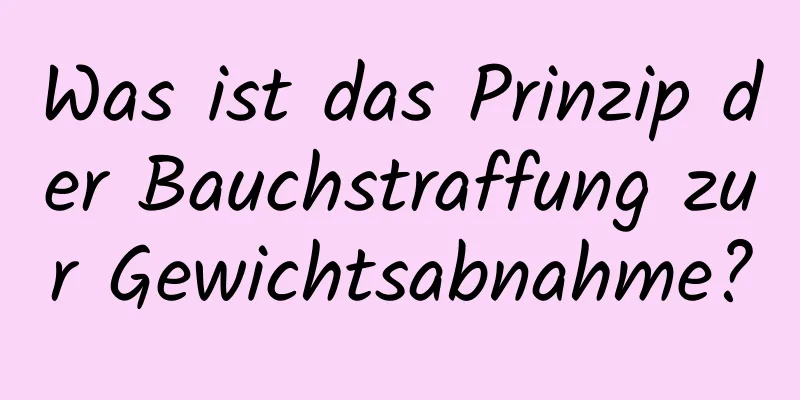Was ist das Prinzip der Bauchstraffung zur Gewichtsabnahme?