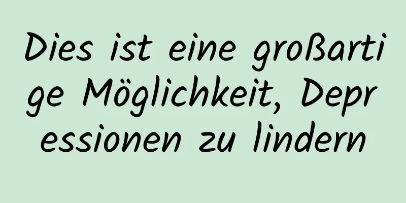 Dies ist eine großartige Möglichkeit, Depressionen zu lindern