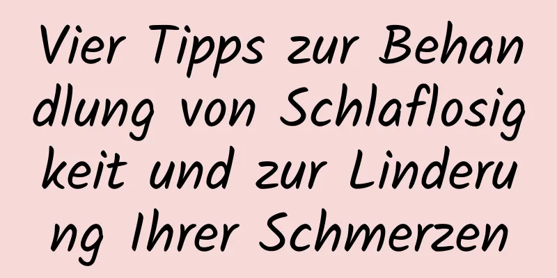 Vier Tipps zur Behandlung von Schlaflosigkeit und zur Linderung Ihrer Schmerzen