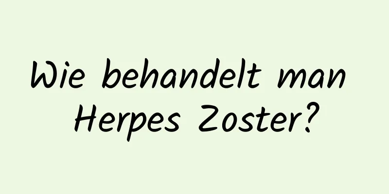 Wie behandelt man Herpes Zoster?