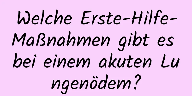 Welche Erste-Hilfe-Maßnahmen gibt es bei einem akuten Lungenödem?