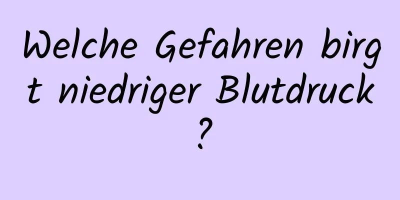 Welche Gefahren birgt niedriger Blutdruck?