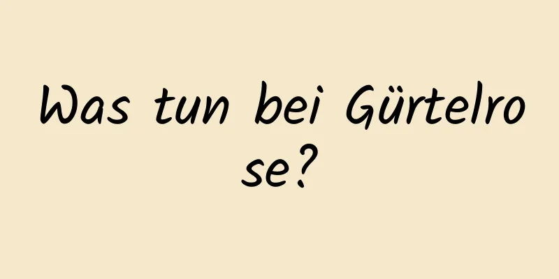 Was tun bei Gürtelrose?
