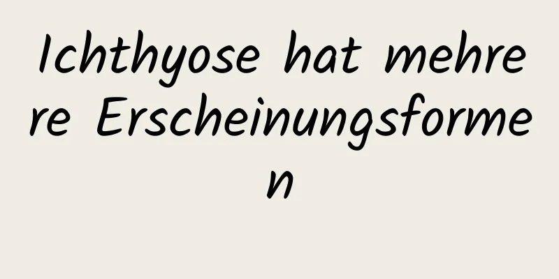 Ichthyose hat mehrere Erscheinungsformen