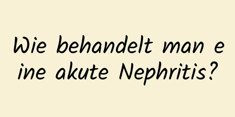 Wie behandelt man eine akute Nephritis?