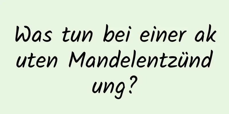 Was tun bei einer akuten Mandelentzündung?