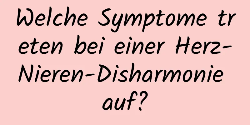 Welche Symptome treten bei einer Herz-Nieren-Disharmonie auf?