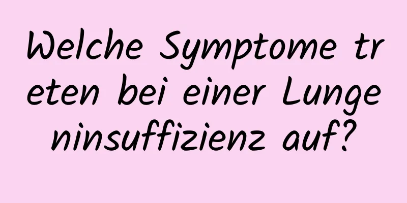 Welche Symptome treten bei einer Lungeninsuffizienz auf?