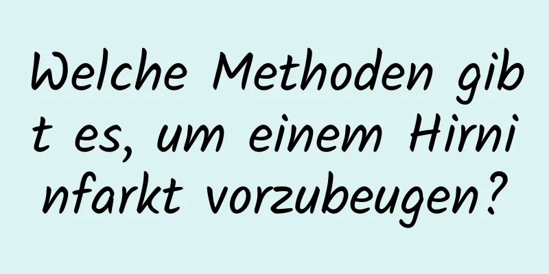 Welche Methoden gibt es, um einem Hirninfarkt vorzubeugen?