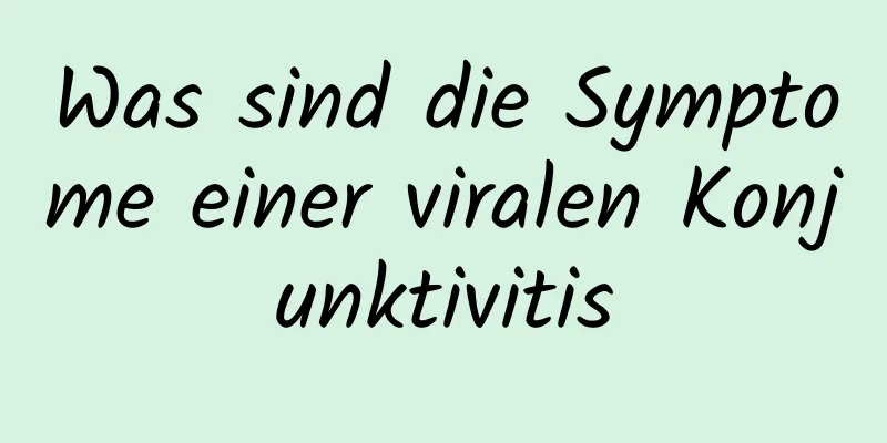 Was sind die Symptome einer viralen Konjunktivitis
