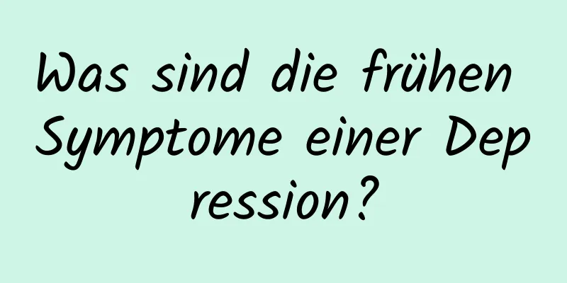 Was sind die frühen Symptome einer Depression?