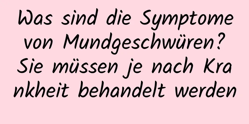 Was sind die Symptome von Mundgeschwüren? Sie müssen je nach Krankheit behandelt werden