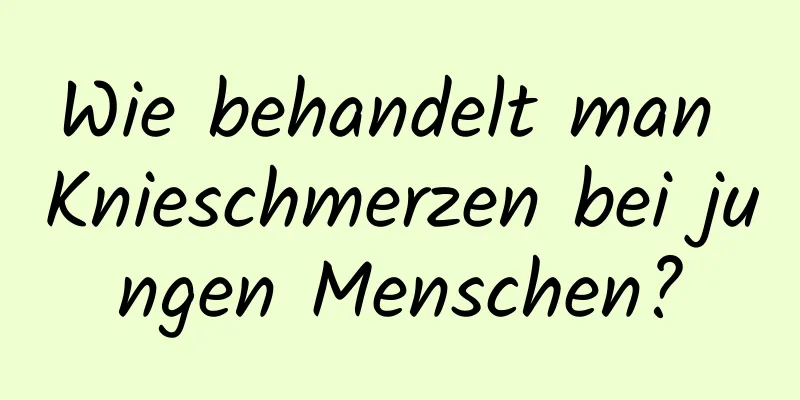 Wie behandelt man Knieschmerzen bei jungen Menschen?