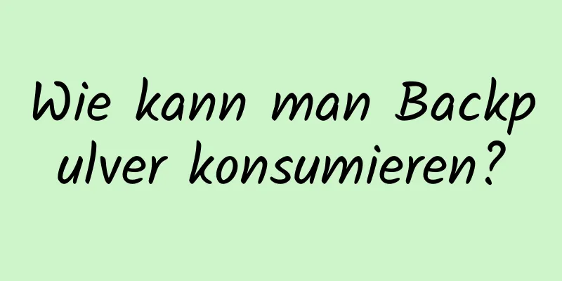Wie kann man Backpulver konsumieren?