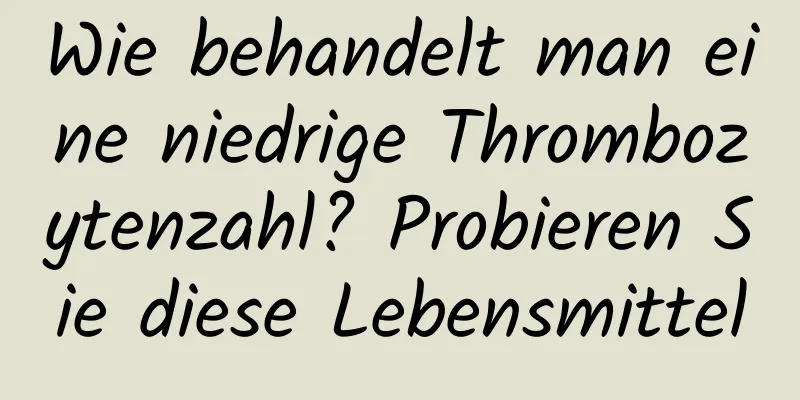 Wie behandelt man eine niedrige Thrombozytenzahl? Probieren Sie diese Lebensmittel