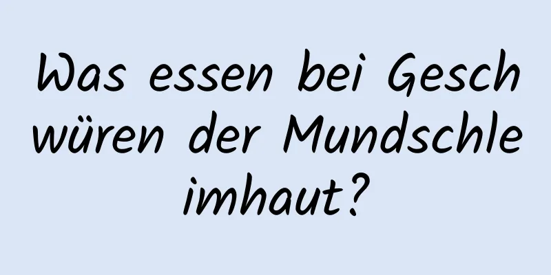 Was essen bei Geschwüren der Mundschleimhaut?