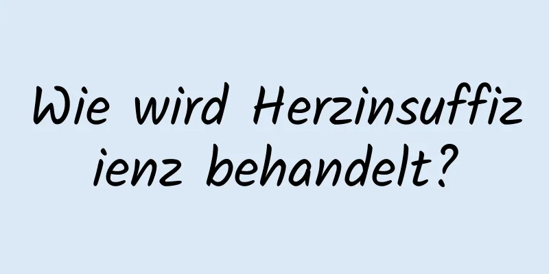 Wie wird Herzinsuffizienz behandelt?