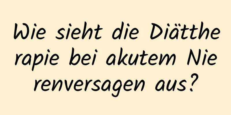 Wie sieht die Diättherapie bei akutem Nierenversagen aus?