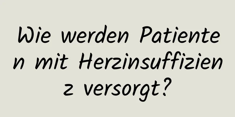 Wie werden Patienten mit Herzinsuffizienz versorgt?