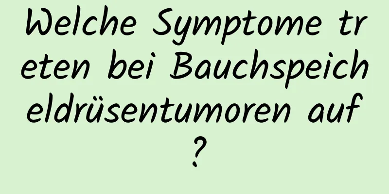 Welche Symptome treten bei Bauchspeicheldrüsentumoren auf?