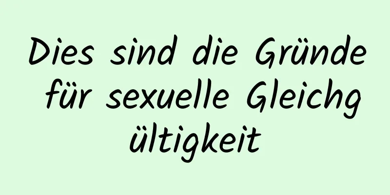 Dies sind die Gründe für sexuelle Gleichgültigkeit