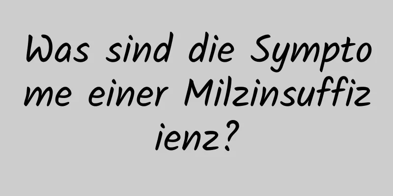 Was sind die Symptome einer Milzinsuffizienz?