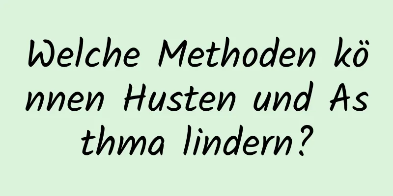 Welche Methoden können Husten und Asthma lindern?