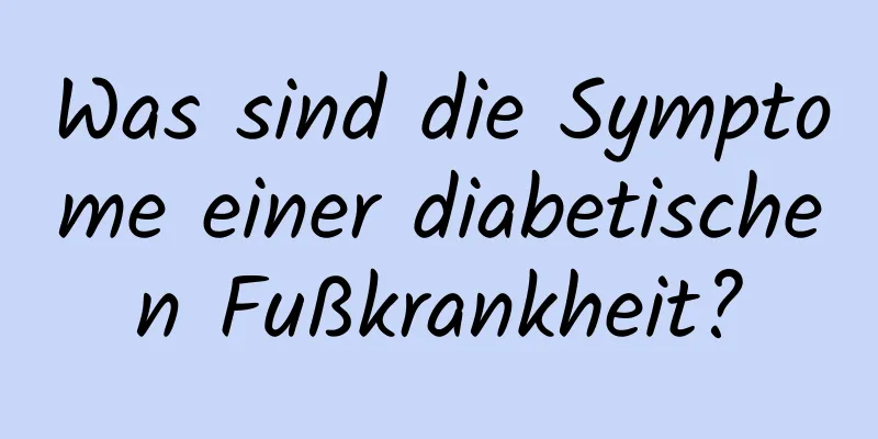 Was sind die Symptome einer diabetischen Fußkrankheit?