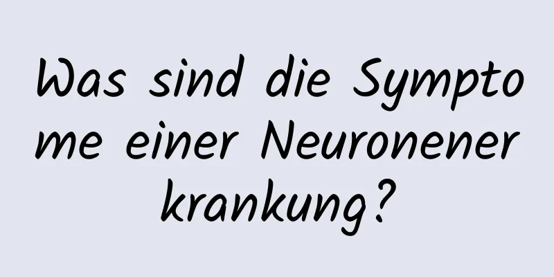 Was sind die Symptome einer Neuronenerkrankung?