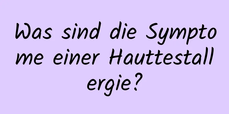 Was sind die Symptome einer Hauttestallergie?