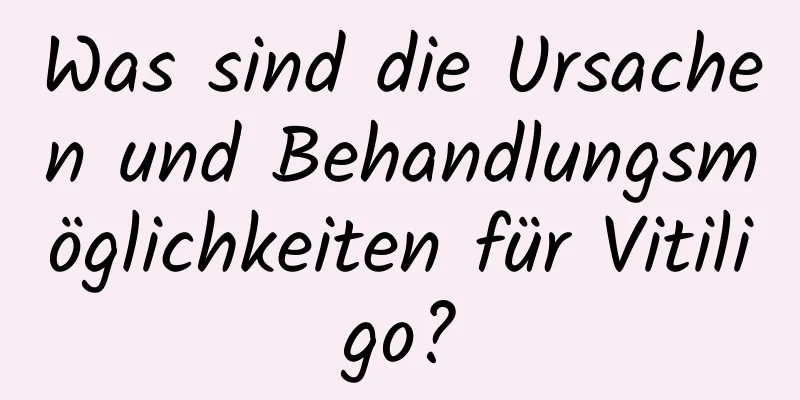 Was sind die Ursachen und Behandlungsmöglichkeiten für Vitiligo?