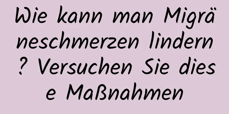 Wie kann man Migräneschmerzen lindern? Versuchen Sie diese Maßnahmen