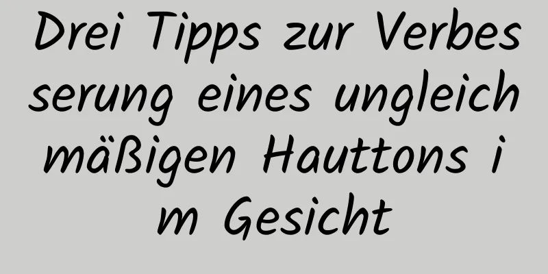 Drei Tipps zur Verbesserung eines ungleichmäßigen Hauttons im Gesicht