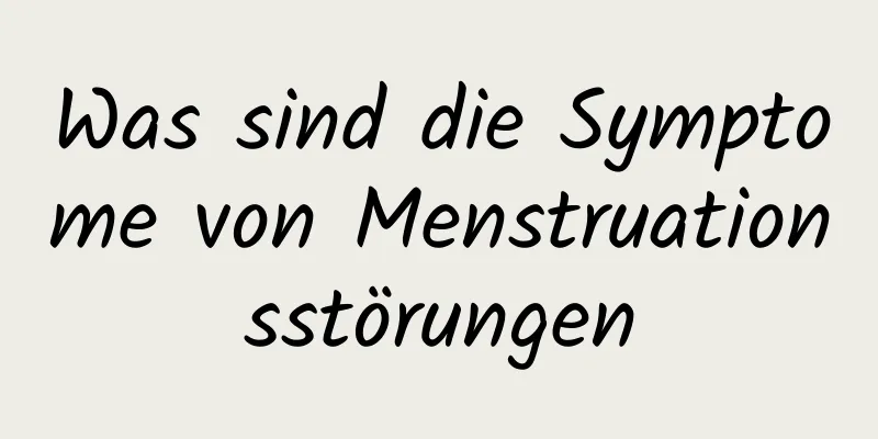 Was sind die Symptome von Menstruationsstörungen