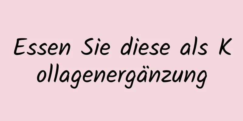 Essen Sie diese als Kollagenergänzung