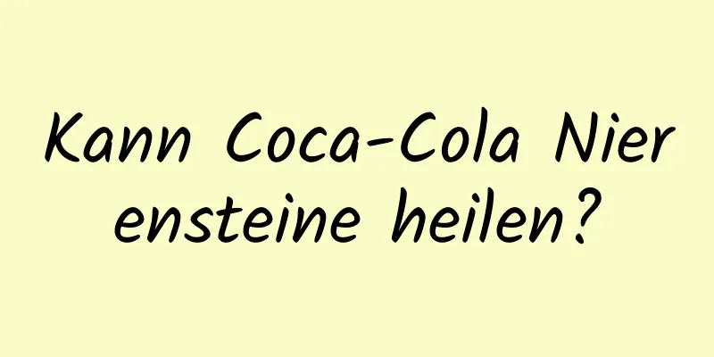 Kann Coca-Cola Nierensteine ​​heilen?