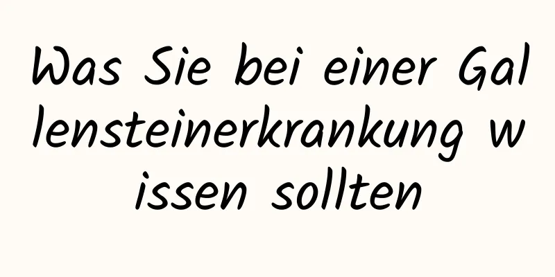 Was Sie bei einer Gallensteinerkrankung wissen sollten