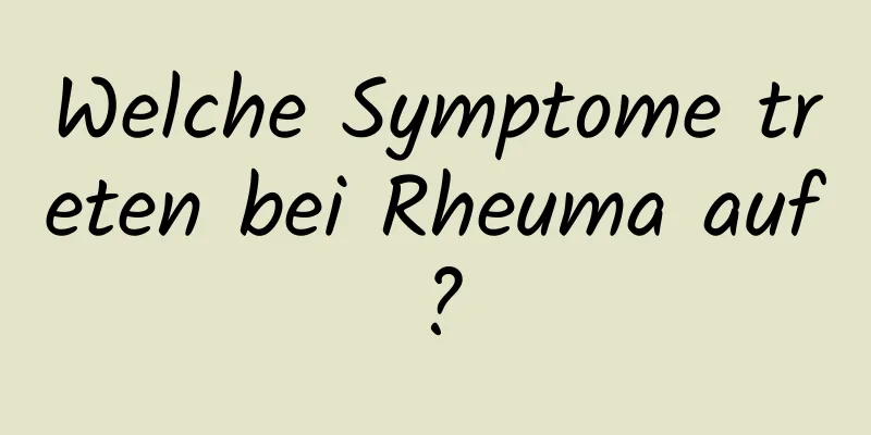 Welche Symptome treten bei Rheuma auf?